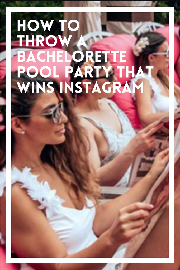 How To Throw A Bachelorette Pool Party That Wins Instagram