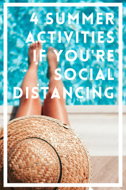 4 Summer Activities If You're Social Distancing
