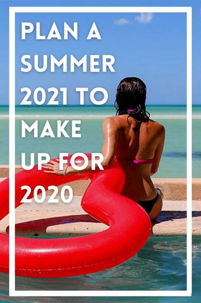 Plan A Summer 2021 To Make Up For 2020